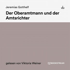 Hörbuch Der Oberamtmann und der Amtsrichter  - Autor Jeremias Gotthelf   - gelesen von Schauspielergruppe