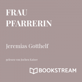 Hörbuch Die Frau Pfarrerin  - Autor Jeremias Gotthelf   - gelesen von Jochen Kaiser
