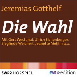 Hörbuch Die Wahl  - Autor Jeremias Gotthelf   - gelesen von Schauspielergruppe