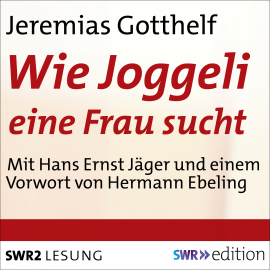 Hörbuch Wie Joggeli eine Frau sucht  - Autor Jeremias Gotthelf   - gelesen von Hans Ernst Jäger