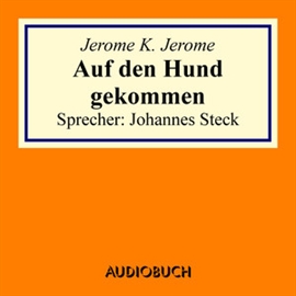 Hörbuch Auf den Hund gekommen  - Autor Jerome K. Jerome   - gelesen von Johannes Steck