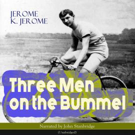 Hörbuch Three Men on the Bummel  - Autor Jerome K. Jerome   - gelesen von John Stanbridge