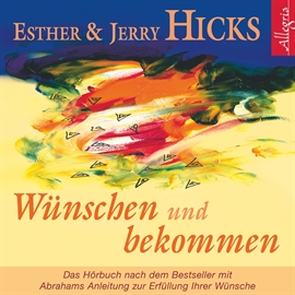 Hörbuch Wunschen und bekommen - Abrahams Anleitung zur Erfullung Ihrer Wunsche  - Autor Jerry Hicks;Esther Hicks   - gelesen von Schauspielergruppe