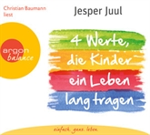 Hörbuch Vier Werte, die Kinder ein Leben lang tragen  - Autor Jesper Juul   - gelesen von Wolfgang Frommlet