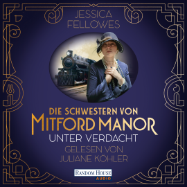 Hörbuch Die Schwestern von Mitford Manor – Unter Verdacht  - Autor Jessica Fellowes   - gelesen von Juliane Köhler