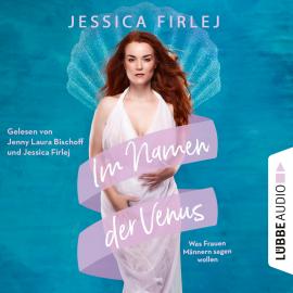 Hörbuch Im Namen der Venus - Was Frauen Männern sagen wollen (Ungekürzt)  - Autor Jessica Firlej   - gelesen von Schauspielergruppe