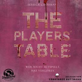 Hörbuch The Players`Table - Wer nicht mitspielt, hat verloren (Ungekürzt)  - Autor Jessica Goodman   - gelesen von Constanze Buttman