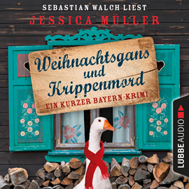 Hörbuch Hauptkommissar Hirschberg, Sonderband: Weihnachtsgans und Krippenmord - Ein kurzer Bayern-Krimi  - Autor Jessica Müller   - gelesen von Sebastian Walch
