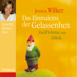 Hörbuch Das Einmaleins der Gelassenheit  - Autor Jessica Wilker   - gelesen von Annette Krause
