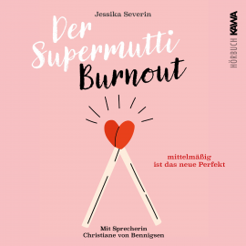 Hörbuch Der Supermutti Burnout  - Autor Jessika Severin   - gelesen von Christiane von Bennigsen