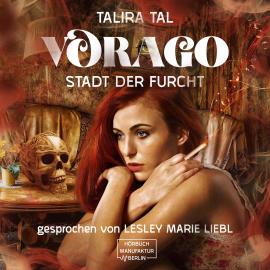 Hörbuch Vorago - Stadt der Furcht (ungekürzt)  - Autor Jezabel Taylor, Talira Tal   - gelesen von Lesley Marie Liebl