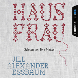 Hörbuch Hausfrau  - Autor Jill Alexander Essbaum   - gelesen von Eva Mattes