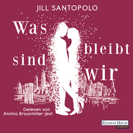Hörbuch Was bleibt, sind wir  - Autor Jill Santopolo   - gelesen von Annina Braunmiller-Jest