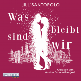 Hörbuch Was bleibt, sind wir  - Autor Jill Santopolo   - gelesen von Annina Braunmiller-Jest
