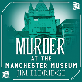Hörbuch Murder at the Manchester Museum  - Autor Jim Eldridge   - gelesen von Gordon Griffin