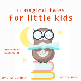 Hörbuch 11 magical tales for little kids  - Autor JM Gardner   - gelesen von Katie Haigh