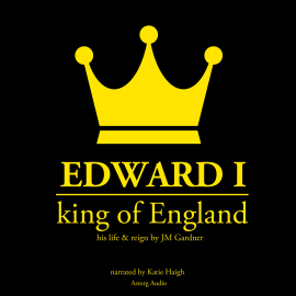 Hörbuch Edward I, King of England  - Autor JM Gardner   - gelesen von Katie Haigh