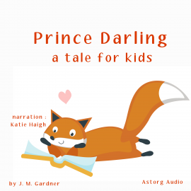 Hörbuch Prince Darling, a tale for kids  - Autor JM Gardner   - gelesen von Katie Haigh