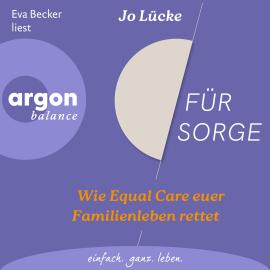 Hörbuch Für Sorge - Wie Equal Care euer Familienleben rettet (Ungekürzte Lesung)  - Autor Jo Lücke   - gelesen von Eva Becker