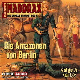 Hörbuch Maddrax: Die Amazonen von Berlin - Teil 1  - Autor Jo Zybell   - gelesen von Schauspielergruppe