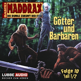 Hörbuch Maddrax: Götter und Barbaren - Teil 1  - Autor Jo Zybell   - gelesen von Schauspielergruppe