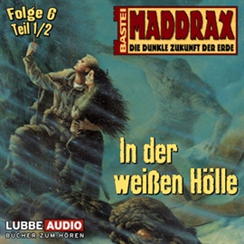 Hörbuch Maddrax: In der weißen Hölle - Teil 1  - Autor Jo Zybell   - gelesen von Schauspielergruppe