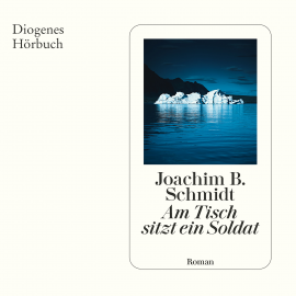 Hörbuch Am Tisch sitzt ein Soldat  - Autor Joachim B. Schmidt   - gelesen von Ingo Ospelt