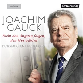 Hörbuch Nicht den Ängsten folgen, den Mut wählen  - Autor Joachim Gauck   - gelesen von Joachim Gauck