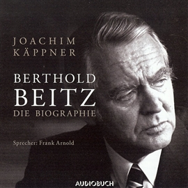 Hörbuch Berthold Beitz: Die Biographie  - Autor Joachim Käppner   - gelesen von Frank Arnold