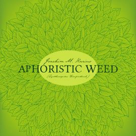 Hörbuch Aphoristic Weed  - Autor Joachim M. Karius   - gelesen von Joachim M. Karius