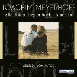 Hörbuch Alle Toten fliegen hoch  - Amerika  - Autor Joachim Meyerhoff   - gelesen von Joachim Meyerhoff