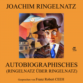 Hörbuch Autobiographisches (Ringelnatz über Ringelnatz)  - Autor Joachim Ringelnatz   - gelesen von Franz Robert Ceeh