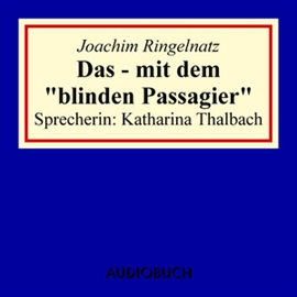 Hörbuch Das - mit dem "blinden Passagier"  - Autor Joachim Ringelnatz   - gelesen von Katharina Thalbach