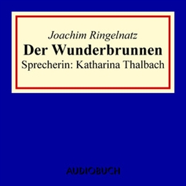 Hörbuch Der Wunderbrunnen  - Autor Joachim Ringelnatz   - gelesen von Katharina Thalbach