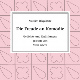 Hörbuch Die Freude an Komödie  - Autor Joachim Ringelnatz   - gelesen von Sven Görtz