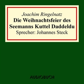 Hörbuch Die Weihnachtsfeier des Seemanns Kuttel Daddeldu  - Autor Joachim Ringelnatz   - gelesen von Johannes Steck