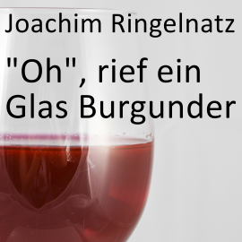 Hörbuch Oh, rief ein Glas Burgunder  - Autor Joachim Ringelnatz   - gelesen von Marco Caduff