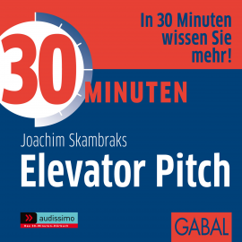 Hörbuch 30 Minuten Elevator Pitch  - Autor Joachim Skambraks   - gelesen von Schauspielergruppe