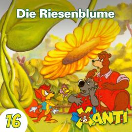 Hörbuch Xanti, Folge 16: Die Riesenblume  - Autor Joachim von Ulmann   - gelesen von Schauspielergruppe