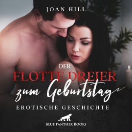 Hörbuch Der flotte Dreier zum Geburtstag | Erotik Audio Story | Erotisches Hörbuch  - Autor Joan Hill   - gelesen von Maike Luise Fengler