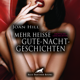 Hörbuch Mehr heiße Gute-Nacht-Geschichten / Erotische Geschichten  - Autor Joan Hill   - gelesen von Maike Luise Fengler