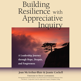 Hörbuch Building Resilience with Appreciative Inquiry - A Leadership Journey through Hope, Despair, and Forgiveness (Unabridged)  - Autor Joan McArthur-Blair, Jeanie Cockell   - gelesen von Anna Crowe