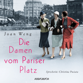 Hörbuch Die Damen vom Pariser Platz (ungekürzt)  - Autor Joan Weng   - gelesen von Christina Puciata