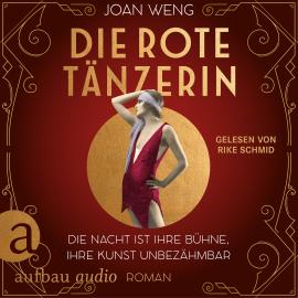 Hörbuch Die rote Tänzerin - Die Nacht ist ihre Bühne, ihre Kunst unbezähmbar (Ungekürzt)  - Autor Joan Weng   - gelesen von Rike Schmid