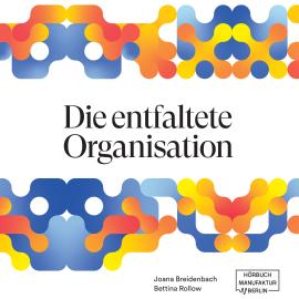 Hörbuch Die entfaltete Organisation (ungekürzt)  - Autor Joana Breidenbach, Bettina Rollow   - gelesen von Schauspielergruppe