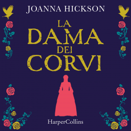 Hörbuch La dama dei corvi  - Autor Joanna Hickson   - gelesen von Elisa Giorgio