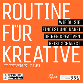 Hörbuch Routine für Kreative - Wie Du sie findest und dabei Deinen kreativen Geist schärfst - 99U 1  - Autor Jocelyn K. Glei   - gelesen von Schauspielergruppe