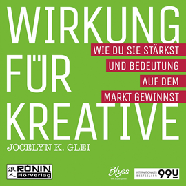 Hörbuch Wirkung für Kreative - Wie du sie stärkst und Bedeutung auf dem Markt gewinnst - 99U 3  - Autor Jocelyn K. Glei   - gelesen von Schauspielergruppe