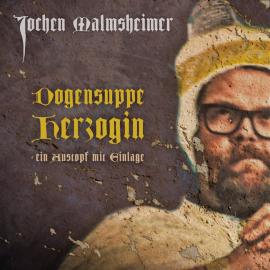 Hörbuch Dogensuppe Herzogin - ein Austopf mit Einlage  - Autor Jochen Malmsheimer   - gelesen von Jochen Malmsheimer