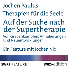 Hörbuch Therapien für die Seele - Auf der Suche nach der Supertherapie  - Autor Jochen Paulus   - gelesen von Jochen Nix